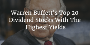 Warren Buffett S Top 20 Dividend Stocks With The Highest Yields Sure